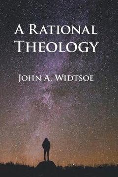portada A Rational Theology: As Taught by The Church of Jesus Christ of Latter-day Saints (en Inglés)