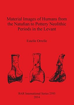 portada Material Images of Humans from the Natufian to Pottery Neolithic Periods in the Levant (BAR International Series)