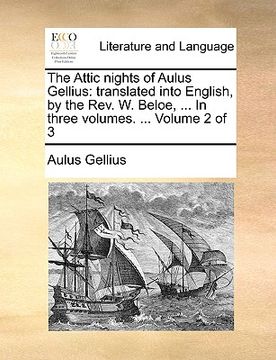 portada the attic nights of aulus gellius: translated into english, by the rev. w. beloe, ... in three volumes. ... volume 2 of 3 (en Inglés)