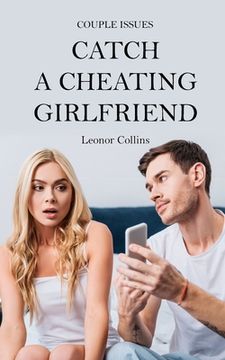 portada Couple Issues - Catch a Cheating Girlfriend: Find Out if Your Partner Is Cheating on You, Tricks to Find Infidelity (en Inglés)