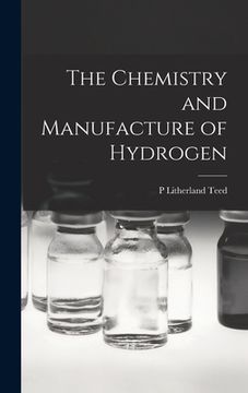 portada The Chemistry and Manufacture of Hydrogen (en Inglés)