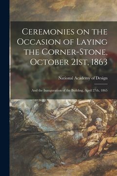 portada Ceremonies on the Occasion of Laying the Corner-stone, October 21st, 1863: and the Inauguration of the Building, April 27th, 1865