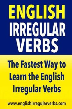 portada English Irregular Verbs: The Fastest Way to Learn the English Irregular Verbs (en Inglés)