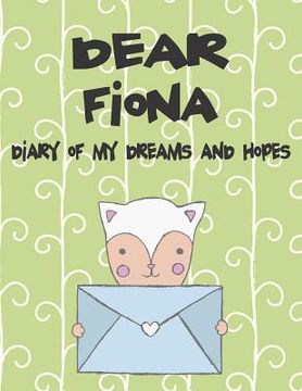 portada Dear Fiona, Diary of My Dreams and Hopes: A Girl's Thoughts (en Inglés)