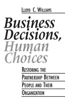portada Business Decisions, Human Choices: Restoring the Partnership Between People and Their Organizations