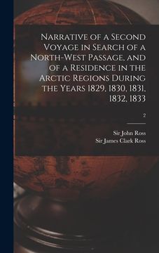 portada Narrative of a Second Voyage in Search of a North-west Passage, and of a Residence in the Arctic Regions During the Years 1829, 1830, 1831, 1832, 1833 (in English)