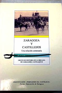 portada Zaragoza y Castillejos: Una Relacion Centenaria (Grupo de Investi Gacion de la Brigada de Caballeria Castillejos ii)