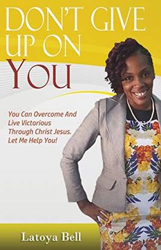 portada Don't Give up on You: You can Overcome and Live Victorious Through Christ Jesus. Let me Help You! (en Inglés)
