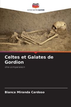 portada Celtes et Galates de Gordion (en Francés)