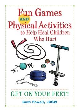 portada Fun Games and Physical Activities to Help Heal Children Who Hurt: Get On Your Feet!