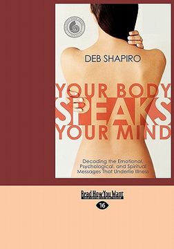 portada your body speaks your mind: decoding the emotional, psychological, and spiritual messages that underlie illness (easyread large edition) (in English)