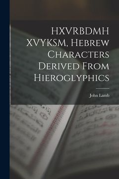 portada HXVRBDMH XVYKSM, Hebrew Characters Derived From Hieroglyphics (en Inglés)