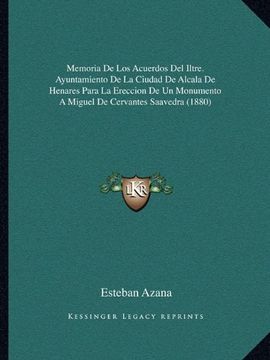 portada Memoria de los Acuerdos del Iltre. Ayuntamiento de la Ciudad de Alcala de Henares Para la Ereccion de un Monumento a Miguel de Cervantes Saavedra (1880)