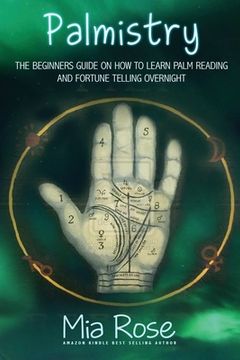 portada Palmistry for Beginners: Learn How To Read Your Palms, And Start Fortune Telling (in English)