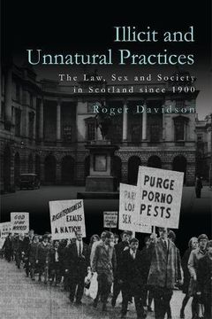 portada Illicit and Unnatural Practices: The Law, sex and Society in Scotland Since 1900 (en Inglés)