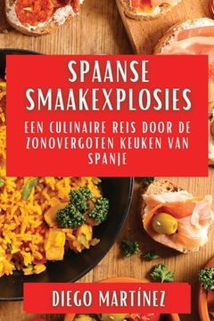 portada Spaanse Smaakexplosies: Een Culinaire Reis door de Zonovergoten Keuken van Spanje