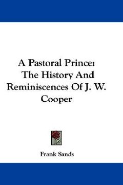 portada a pastoral prince: the history and reminiscences of j. w. cooper (en Inglés)