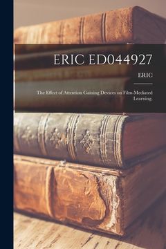 portada Eric Ed044927: The Effect of Attention Gaining Devices on Film-Mediated Learning. (in English)