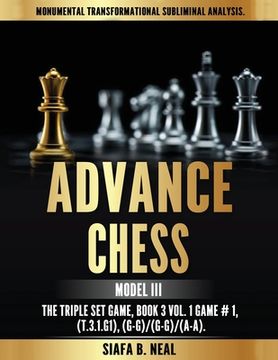portada Advance Chess - Model III, The Triple Set Game: Monumental Transformational Subliminal Analysis (en Inglés)