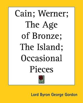portada cain; werner; the age of bronze; the island; occasional pieces (en Inglés)