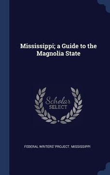 portada Mississippi; a Guide to the Magnolia State (en Inglés)