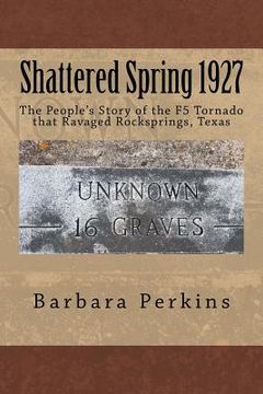 portada Shattered Spring 1927: The People's Story of the F5 Tornado at Rocksprings, Texas (in English)
