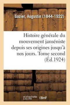 portada Histoire Générale Du Mouvement Janséniste Depuis Ses Origines Jusqu'à Nos Jours. Tome Second (en Francés)