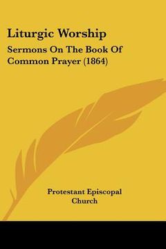portada liturgic worship: sermons on the book of common prayer (1864)