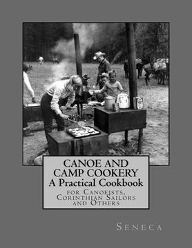 portada Canoe and Camp Cookery: A Practical Cookbook: For Canoeists, Corinthian Sailors and Others (en Inglés)