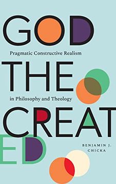 portada God the Created: Pragmatic Constructive Realism in Philosophy and Theology (en Inglés)