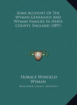 portada some account of the wyman genealogy and wyman families in hesome account of the wyman genealogy and wyman families in herts county, england (1897) rts (en Inglés)