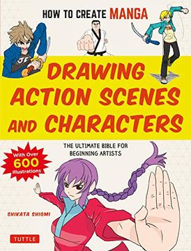 portada How to Create Manga: Drawing Action Scenes and Characters: The Ultimate Bible for Beginning Artists (With Over 600 Illustrations) (en Inglés)