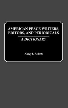portada American Peace Writers, Editors, and Periodicals: A Dictionary (in English)