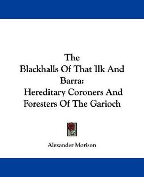 portada the blackhalls of that ilk and barra: hereditary coroners and foresters of the garioch (en Inglés)