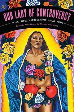 our lady of controversy,alma lopez`s irreverent apparition