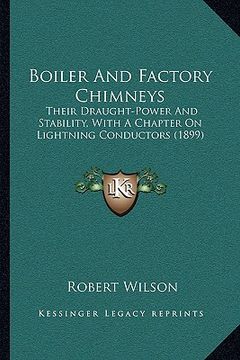portada boiler and factory chimneys: their draught-power and stability, with a chapter on lightning conductors (1899) (in English)
