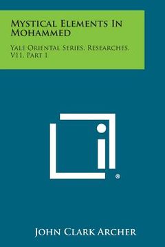 portada Mystical Elements in Mohammed: Yale Oriental Series, Researches, V11, Part 1 (en Inglés)