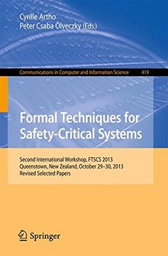 portada Formal Techniques for Safety-Critical Systems: Second International Workshop, Ftscs 2013, Queenstown, new Zealand, October 29--30, 2013. Revised. In Computer and Information Science) (en Inglés)