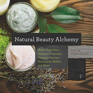 portada Natural Beauty Alchemy: Make Your Own Organic Cleansers, Creams, Serums, Shampoos, Balms, and More (Countryman Know How)