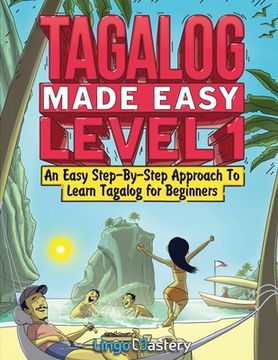 portada Tagalog Made Easy Level 1: An Easy Step-By-Step Approach To Learn Tagalog for Beginners (Textbook + Workbook Included) (en Inglés)