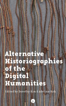 portada Alternative Historiographies of the Digital Humanities (en Inglés)