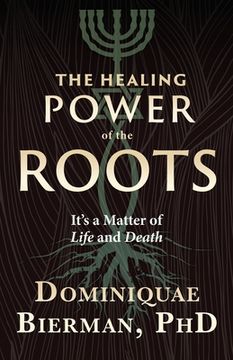 portada The Healing Power of the Roots: It's a Matter of Life and Death 