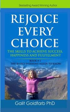 portada REJOICE EVERY CHOICE - Skills To Achieve Success, Happiness and Fulfillment: Book # 1: The Choice-Making Basics Everyone Needs to Know (en Inglés)