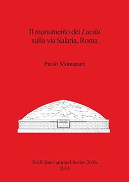 portada Il monumento dei Lucilii sulla via Salaria, Roma (BAR International Series)
