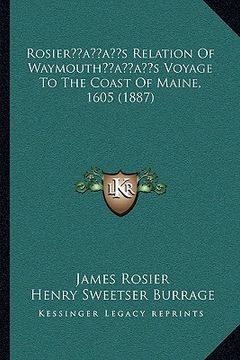 portada rosieracentsa -a centss relation of waymouthacentsa -a centss voyage to the coast of maine, 1605 (1887) (en Inglés)