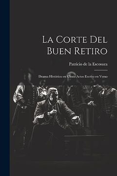 portada La Corte del Buen Retiro: Drama Histórico en Cinco Actos Escrito en Verso (in Spanish)
