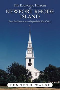 portada The Economic History of Newport Rhode Island: From the Colonial era to beyond the War of 1812 (en Inglés)