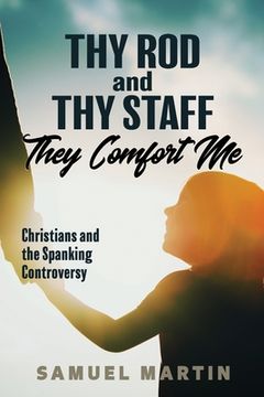 portada Thy Rod and Thy Staff They Comfort Me: Christians and the Spanking Controversy (in English)