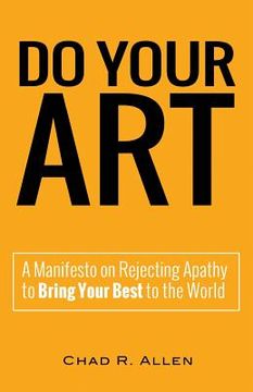 portada Do Your Art: A Manifesto on Rejecting Apathy to Bring Your Best to the World (en Inglés)