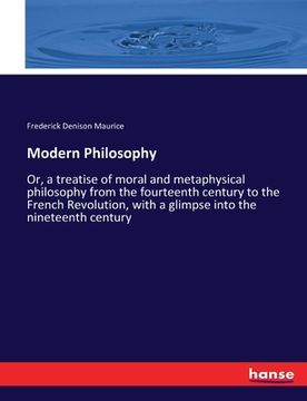 portada Modern Philosophy: Or, a treatise of moral and metaphysical philosophy from the fourteenth century to the French Revolution, with a glimp